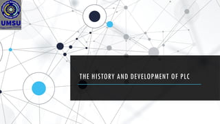 THE HISTORY AND DEVELOPMENT OF PLC
 