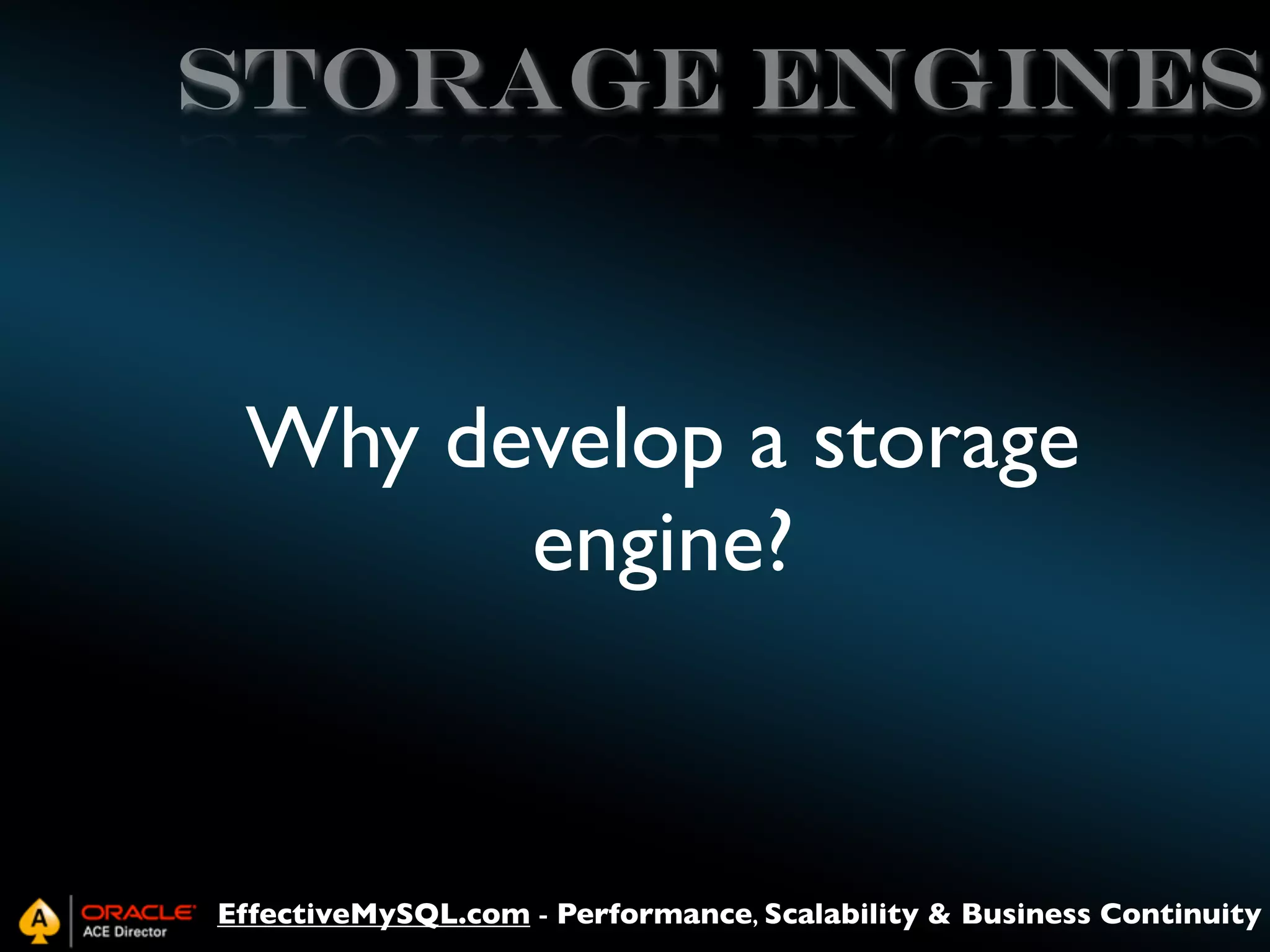 storage engines

Why develop a storage
engine?

EffectiveMySQL.com - Performance, Scalability & Business Continuity

 