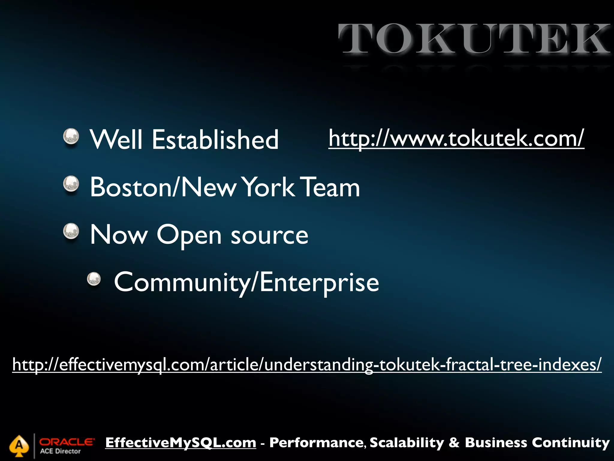 tokutek
Well Established

http://www.tokutek.com/

Boston/New York Team
Now Open source
Community/Enterprise
http://effectivemysql.com/article/understanding-tokutek-fractal-tree-indexes/

EffectiveMySQL.com - Performance, Scalability & Business Continuity

 