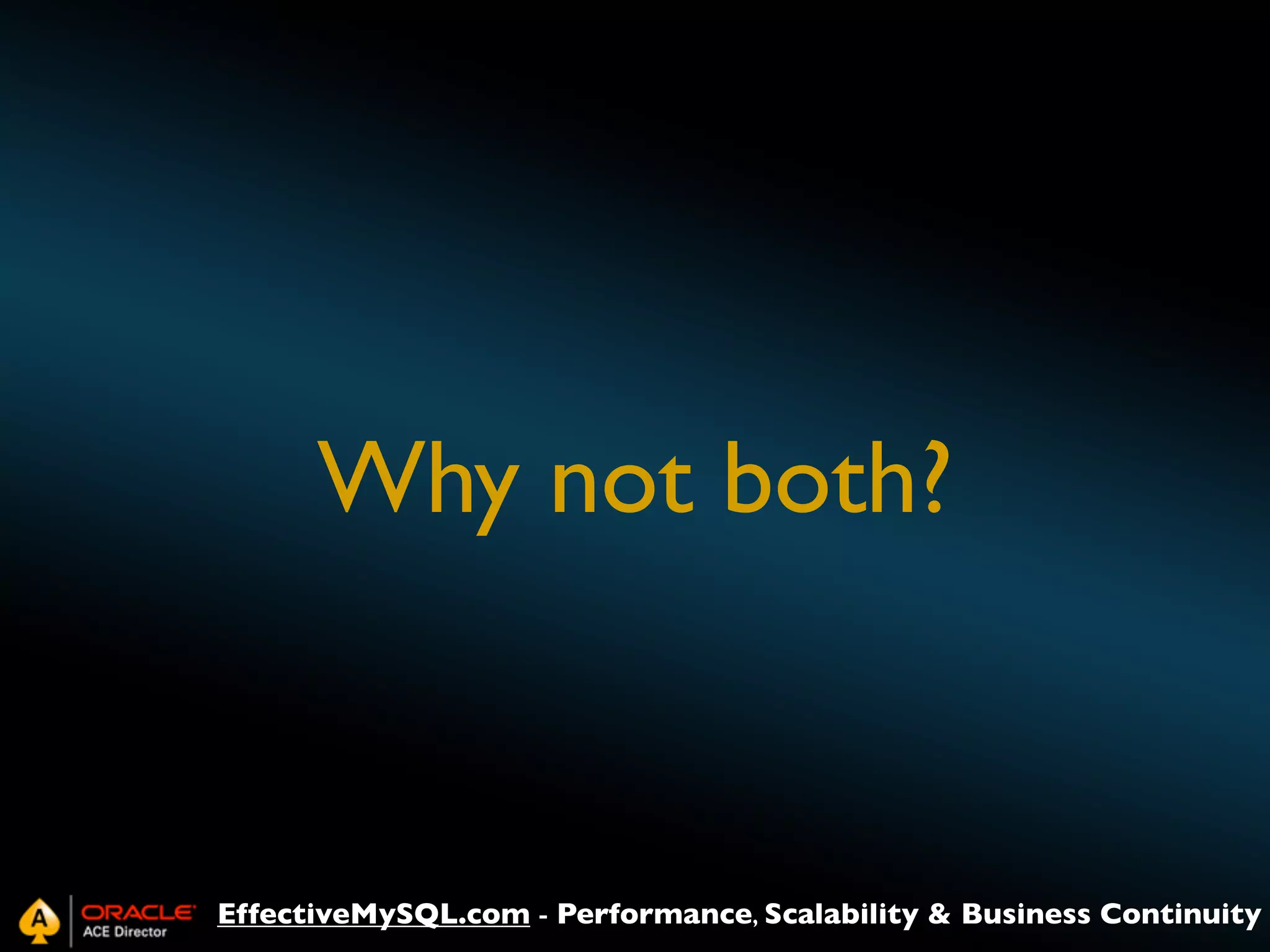 Why not both?

EffectiveMySQL.com - Performance, Scalability & Business Continuity

 