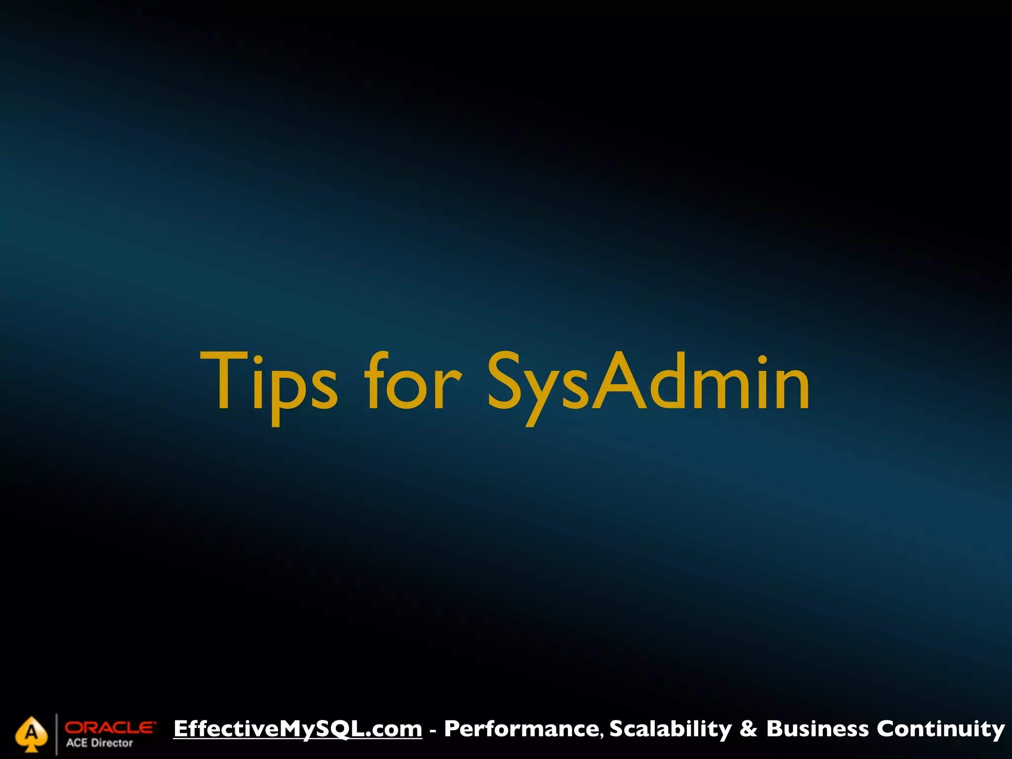 Tips for SysAdmin

EffectiveMySQL.com - Performance, Scalability & Business Continuity

 