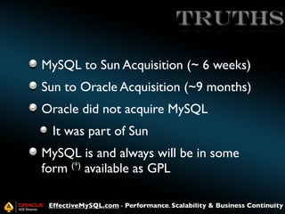 truths
MySQL to Sun Acquisition (~ 6 weeks)
Sun to Oracle Acquisition (~9 months)
Oracle did not acquire MySQL
It was part...