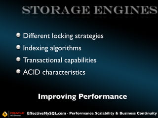 storage engines
Different locking strategies
Indexing algorithms
Transactional capabilities
ACID characteristics
Improving...
