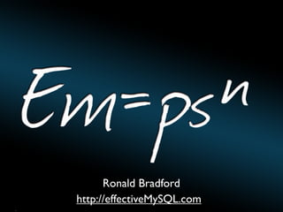 Ronald Bradford
http://effectiveMySQL.com
EffectiveMySQL.com - Performance, Scalability & Business Continuity

 