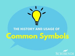 Common Symbols
THE HISTORY AND USAGE OF
 