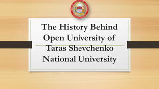 The History Behind
Open University of
Taras Shevchenko
National University
 