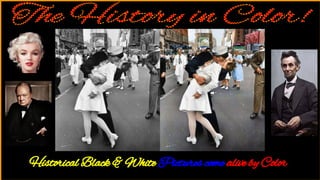 Historical Black & White Pictures come alive by Color
 