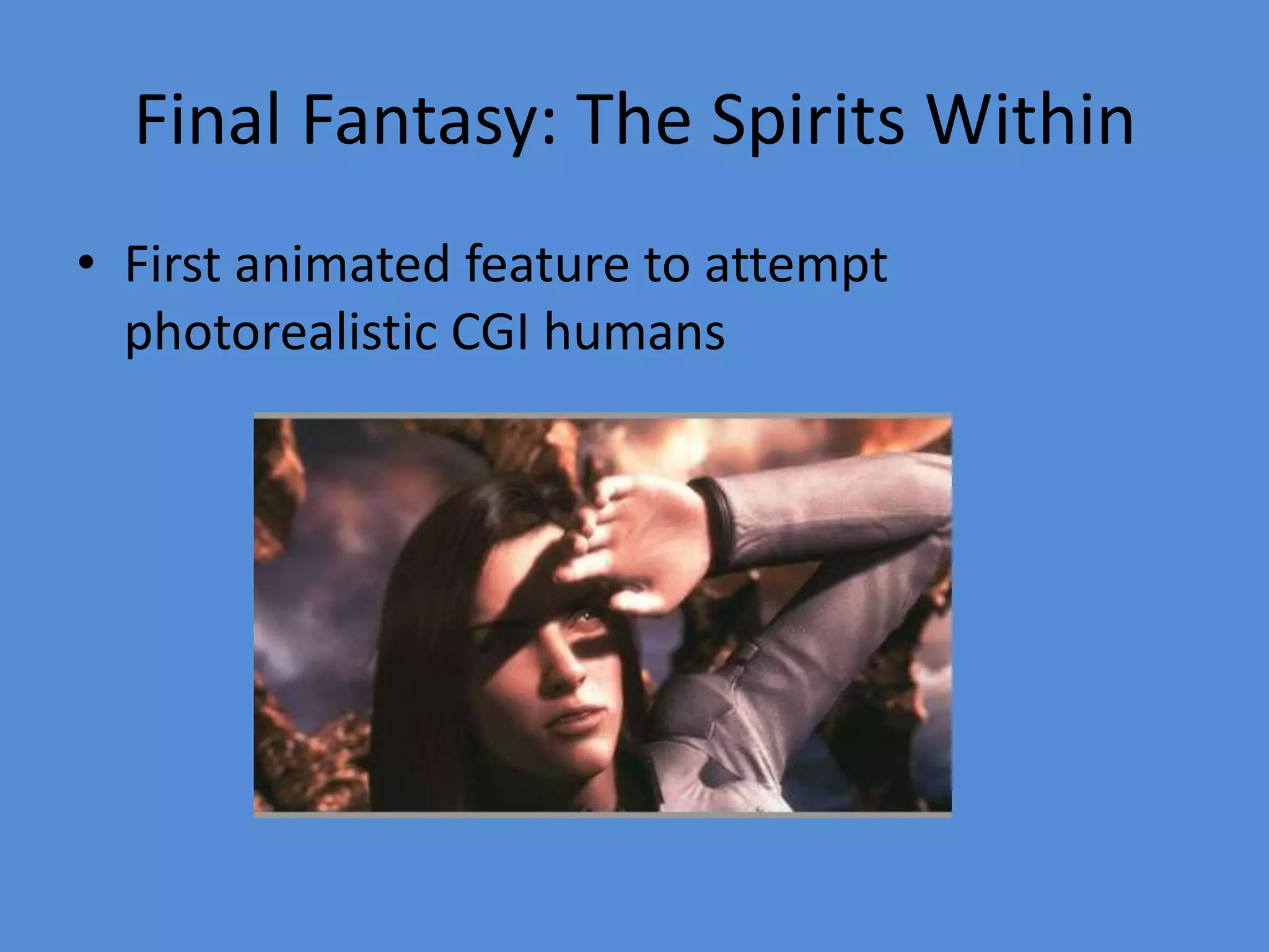 Final Fantasy: The Spirits WithinFirst animated feature to attempt photorealistic CGI humans