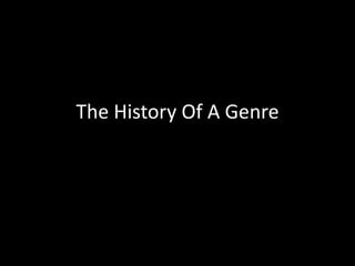 The History Of A Genre
 