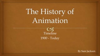Timeline
1900 - Today
By Sam Jackson
 