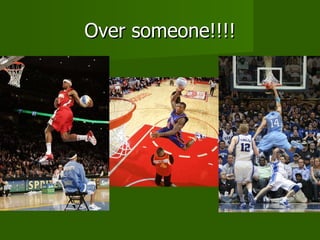 Over someone!!!! 