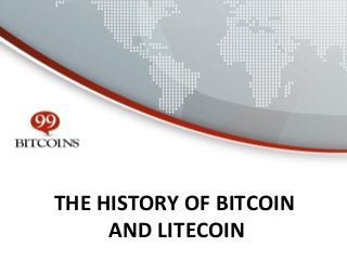 THE HISTORY OF BITCOIN
AND LITECOIN

 