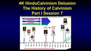 4K HinduCalvinism Delusion
The History of Calvinism
Part I Session 7
 