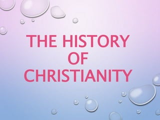 THE HISTORY
OF
CHRISTIANITY
 