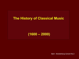 The History of Classical Music (1600 – 2000) Bach - Brandenburg Concert No.3 