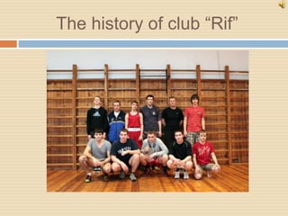 The history of club “Rif”
 