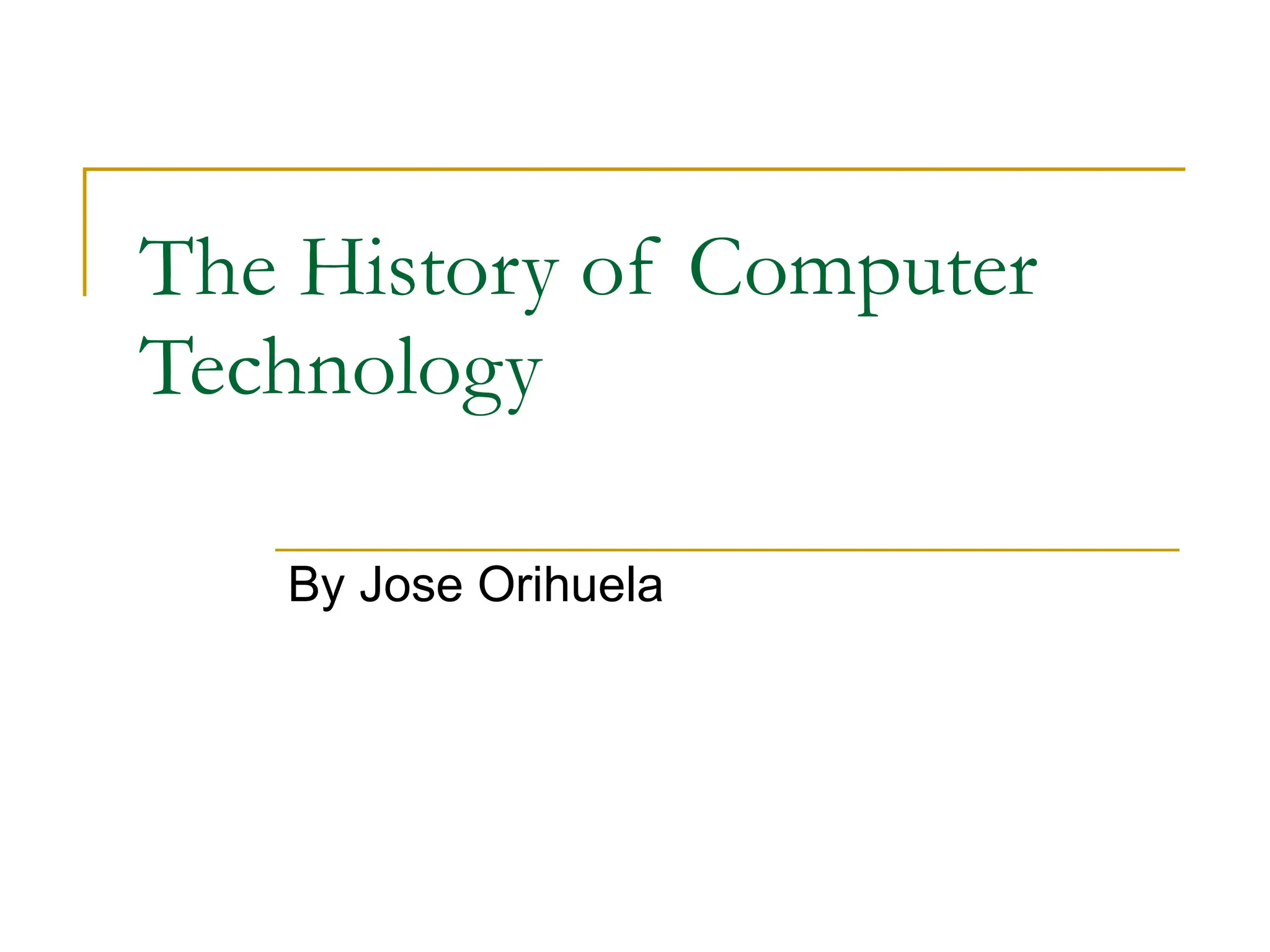 The History of Computer Technology By Jose Orihuela 