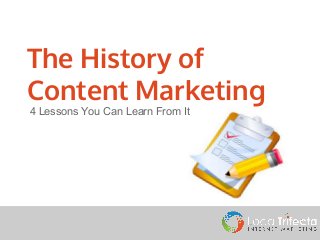 The History of
Content Marketing
4 Lessons You Can Learn From It

 