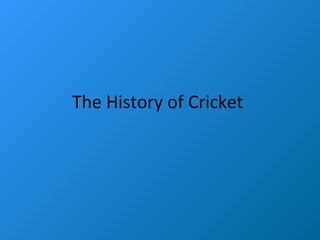 The History of Cricket

 