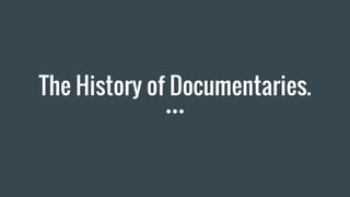 The History of Documentaries.
 