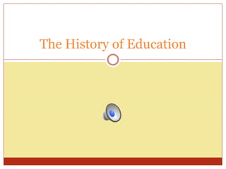 The History of Education
 