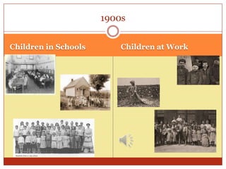 1900s


Children in Schools       Children at Work
 