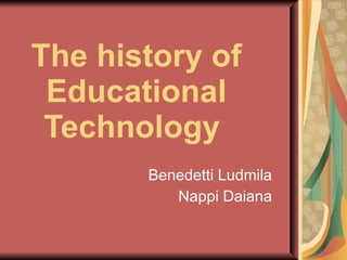 The history of Educational Technology   Benedetti Ludmila Nappi Daiana 