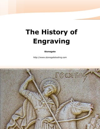 fd
Stonegate
http://www.stonegatetooling.com
[INSERT IMAGE HERE][INSERT IMAGE HERE]
The History of
Engraving
 