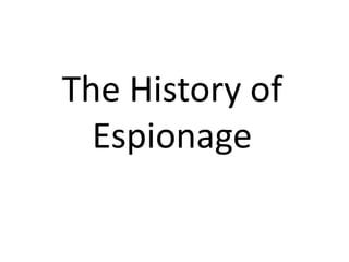 The History of
Espionage
 
