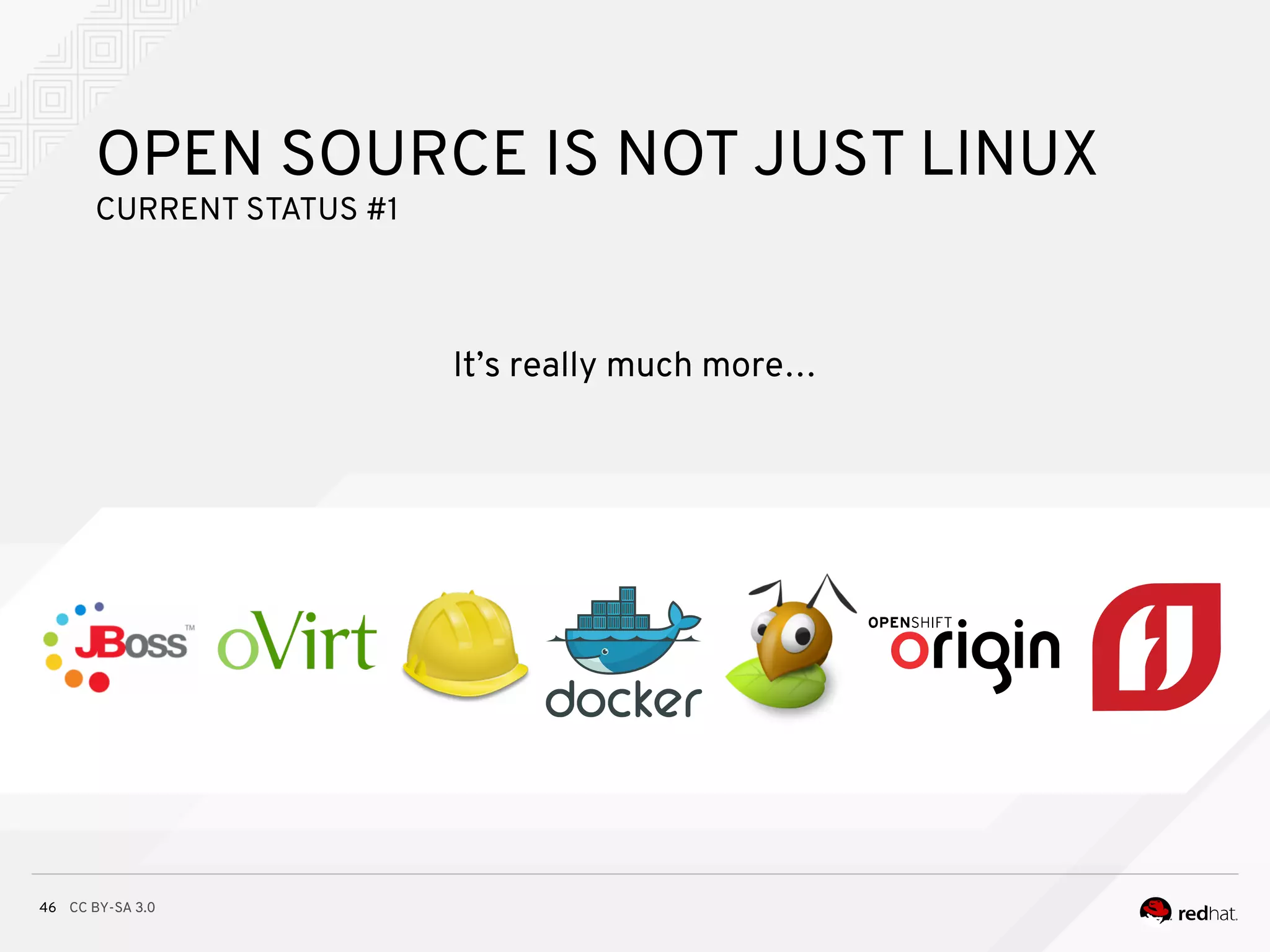 CC BY-SA 3.046
OPEN SOURCE IS NOT JUST LINUX
CURRENT STATUS #1
It’s really much more…
 