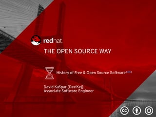 THE OPEN SOURCE WAY
History of Free & Open Source Software[info]
David Kašpar [Dee'Kej]
Associate Software Engineer
c b a
 