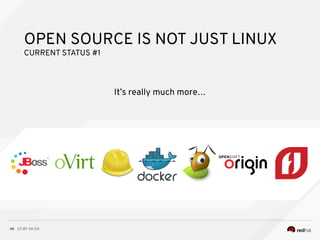 CC BY-SA 3.046
OPEN SOURCE IS NOT JUST LINUX
CURRENT STATUS #1
It’s really much more…
 