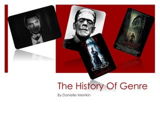 The History Of Genre
By Danielle Merrikin
 