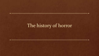 The history of horror
 