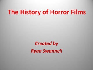 Created by Ryan Swannell The History of Horror Films 