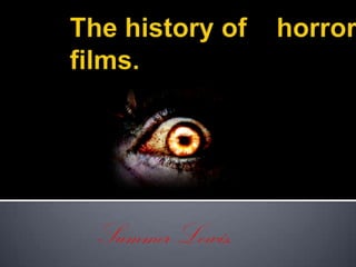 The history of    horror films. Summer Lewis. 