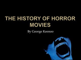 The history of horror movies By George Keenoo 