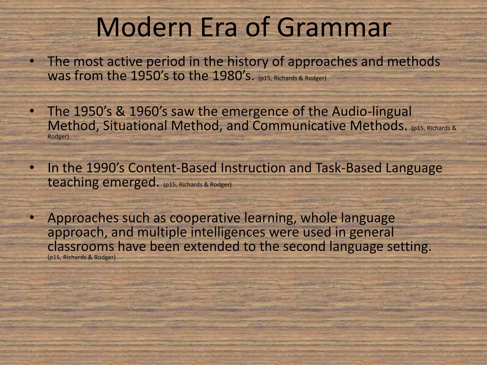 Speech patterns were considered the fundamental elements of language. (p10, Richards & Rodger) 