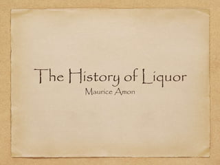 The History of Liquor
Maurice Amon
 