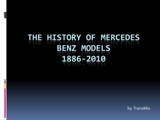 The history of mercedes benz models1886-2010 by  TransMix 