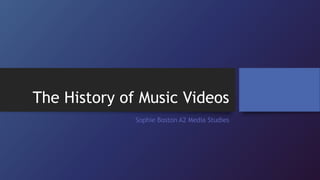 The History of Music Videos
Sophie Boston A2 Media Studies
 