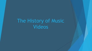 The History of Music 
Videos 
 