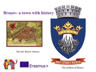 Brașov- a town with history
The old Brasov fortress
The emblem of Brasov
 