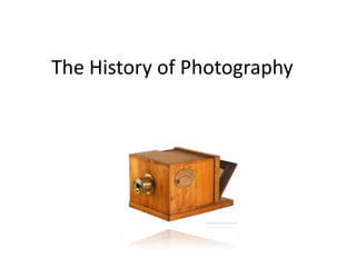 The History of Photography
 
