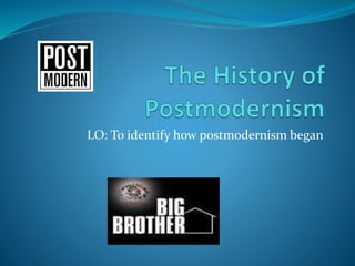 LO: To identify how postmodernism began
 