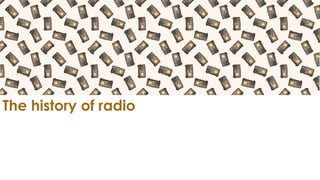 The history of radio
 