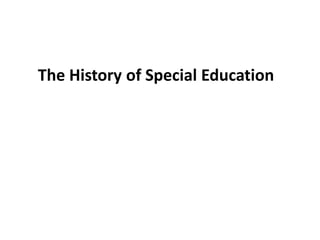 The History of Special Education
 
