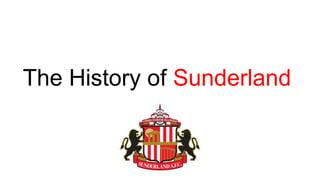 The History of Sunderland
 