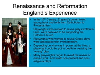 Renaissance and Reformation
England’s Experience
• In the 16th Century, England’s government
swung back and forth from Cat...