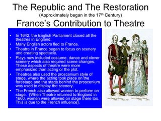 The Republic and The Restoration
(Approximately began in the 17th Century)
France’s Contribution to Theatre
• In 1642, the...